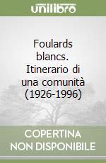 Foulards blancs. Itinerario di una comunità (1926-1996) libro