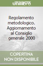 Regolamento metodologico. Aggiornamento al Consiglio generale 2000 libro