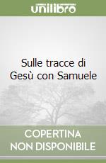 Sulle tracce di Gesù con Samuele libro