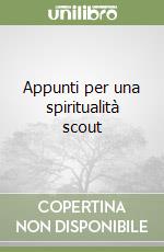 Appunti per una spiritualità scout libro