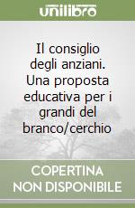 Il consiglio degli anziani. Una proposta educativa per i grandi del branco/cerchio libro