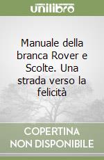 Manuale della branca Rover e Scolte. Una strada verso la felicità libro