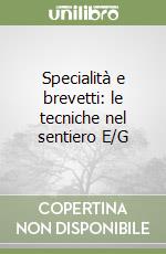 Specialità e brevetti: le tecniche nel sentiero E/G libro