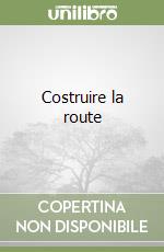 Costruire la route libro