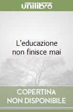 L'educazione non finisce mai