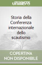 Storia della Conferenza internazionale dello scautismo libro