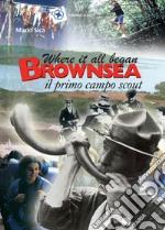 Where it all began. Brownsea, il primo campo scout libro