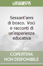 Sessant'anni di bosco. Voci e racconti di un'esperienza educativa libro