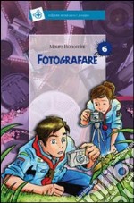 Fotografare. Ediz. illustrata