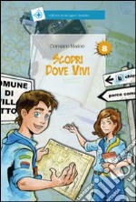 Scopri dove vivi. Ediz. illustrata libro