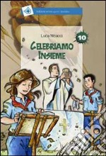 Celebriamo insieme. Ediz. illustrata libro