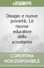 Disagio e nuove povertà. Le risorse educative dello scoutismo libro