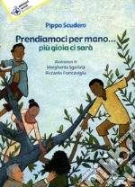 Prendiamoci per mano... Più gioia ci sarà libro