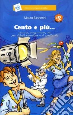 Cento e più... esercizi, suggerimenti, idee per attività espressive e di spettacolo