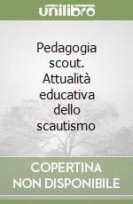 Pedagogia scout. Attualità educativa dello scautismo libro