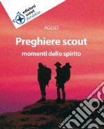 Preghiere scout. Momenti dello spirito libro