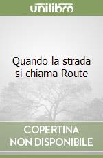 Quando la strada si chiama Route libro