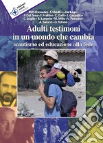 Adulti testimoni in un mondo che cambia. Scautismo ed educazione alla fede