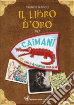 Il libro d'oro dei Caimani. 25 anni di avventure 1993-2018 libro