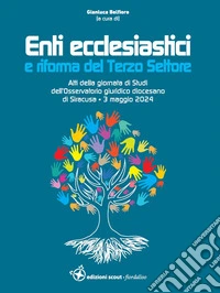 Enti ecclesiastici e riforma del Terzo Settore. Atti della giornata di Studi dell'Osservatorio giuridico dell'Arcidiocesi di Siracusa (3 maggio 2024) libro