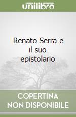 Renato Serra e il suo epistolario