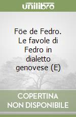 Föe de Fedro. Le favole di Fedro in dialetto genovese (E) libro