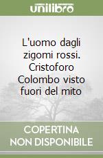 L'uomo dagli zigomi rossi. Cristoforo Colombo visto fuori del mito libro