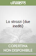 Lo strozzi (due inediti)