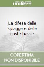 La difesa delle spiagge e delle coste basse libro