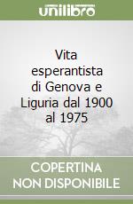 Vita esperantista di Genova e Liguria dal 1900 al 1975 libro