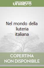 Nel mondo della liuteria italiana