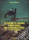 Tecniche di lavoro subacqueo per l'archeologia. Mare ed ipogei libro