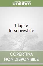 I lupi e lo snowwhite libro