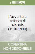 L'avventura artistica di Albisola (1920-1990) libro