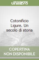 Cotonificio Ligure. Un secolo di storia libro