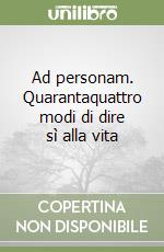 Ad personam. Quarantaquattro modi di dire sì alla vita libro