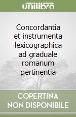 Concordantia et instrumenta lexicographica ad graduale romanum pertinentia libro