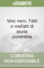 Vino nero. Fatti e misfatti di storia ponentina libro