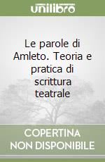 Le parole di Amleto. Teoria e pratica di scrittura teatrale libro