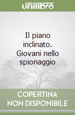 Il piano inclinato. Giovani nello spionaggio