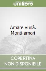 Amare vunà. Monti amari libro