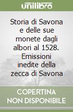 Storia di Savona e delle sue monete dagli albori al 1528. Emissioni inedite della zecca di Savona