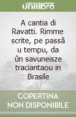 A cantia di Ravatti. Rimme scrite, pe passâ u tempu, da ûn savuneisze traciantaou in Brasile