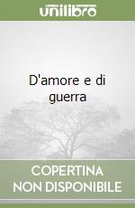 D'amore e di guerra libro