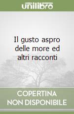 Il gusto aspro delle more ed altri racconti