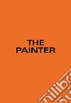 The Painter. Ediz. tedesca e inglese libro