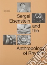 Sergei Eisenstein and the antropologhy of rhythm libro usato
