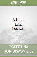 A b bc. Ediz. illustrata libro