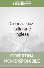 Cicoria. Ediz. italiana e inglese libro