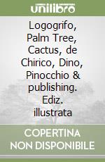 Logogrifo, Palm Tree, Cactus, de Chirico, Dino, Pinocchio & publishing. Ediz. illustrata